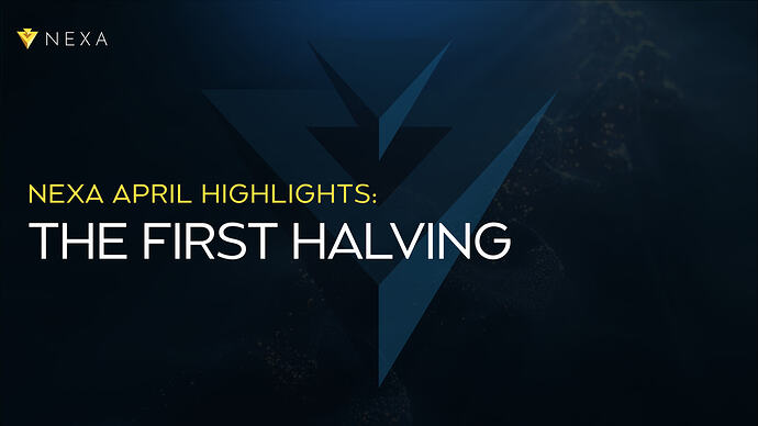 Nexa April Highlights: The First Halving