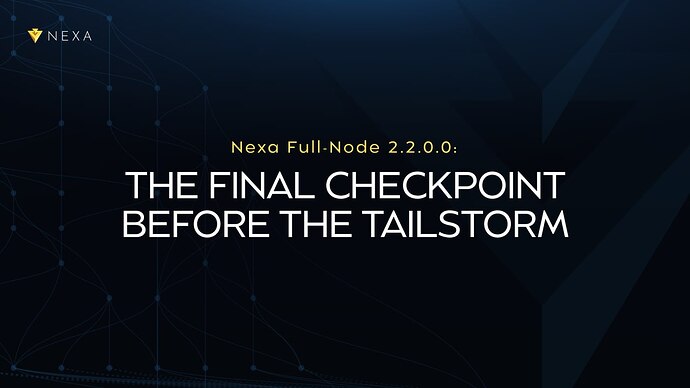 Nexa Full-Node 2.2.0.0: The Final Checkpoint Before The Tailstorm